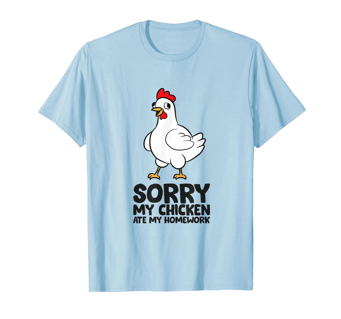 Sorry My Chicken Ate My Homework School Homework Chicken T-Shirt