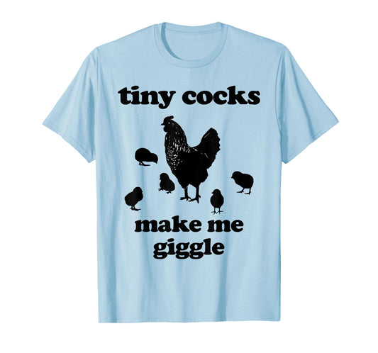 Tiny Cocks Make Me Giggle Shirt Chicken Funny Saying Quote T-Shirt