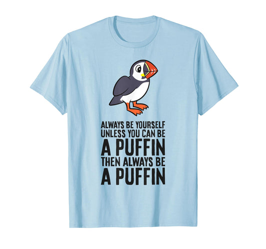 Always Be Yourself Unless You Can Be A Puffin T-Shirt