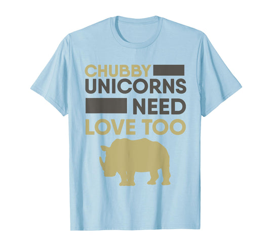 Chubby Unicorns Need Love Too T-shirt Rhino Rhinoceros T-Shirt