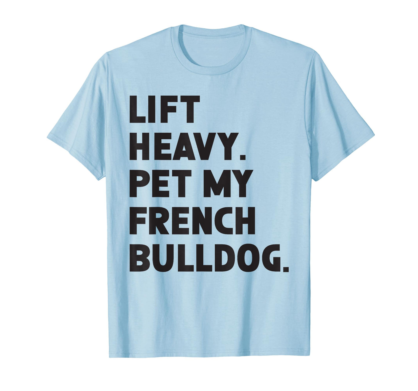 Fitness Workout - Lift Heavy Pet Dog French Bulldog T-Shirt for Men Women