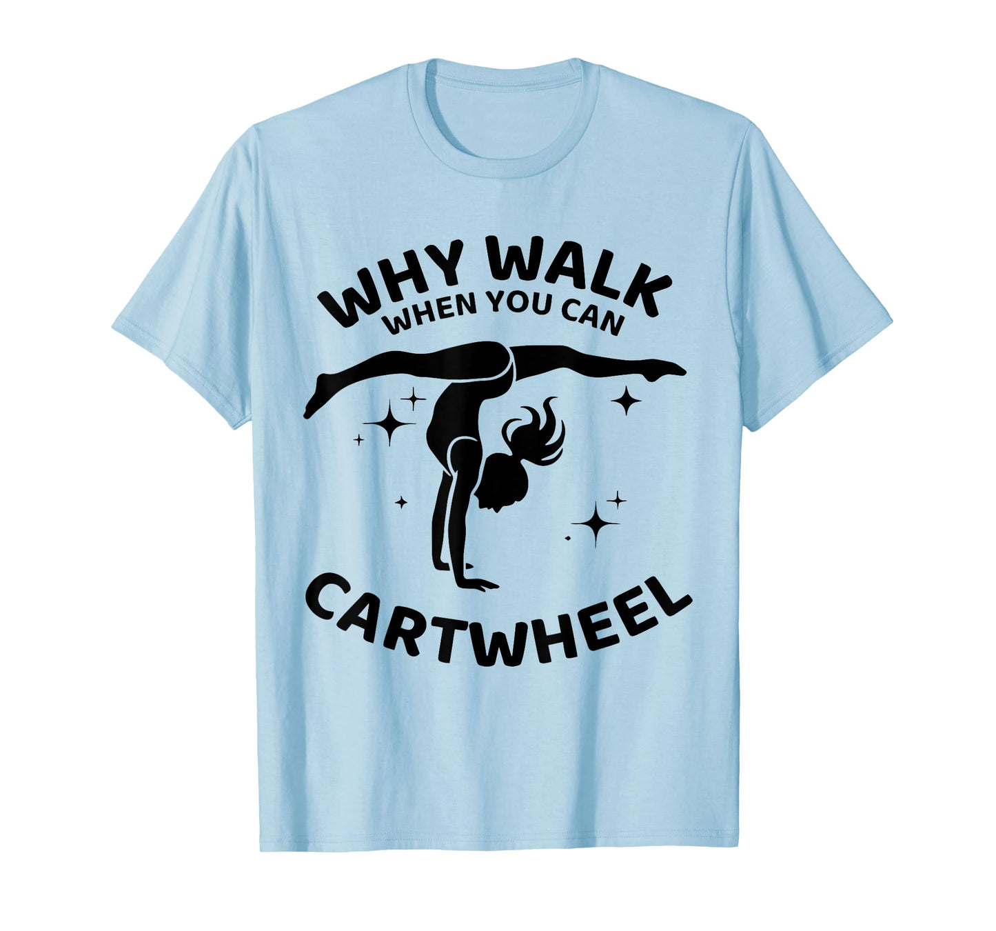 Why Walk When You Can Cartwheel Gymnastics Yoga Fitness Mom T-Shirt
