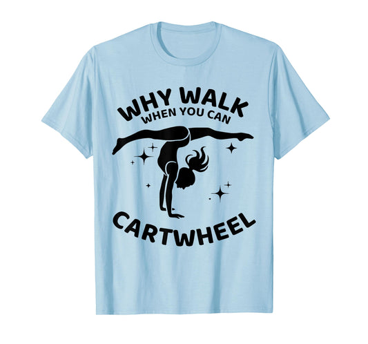 Why Walk When You Can Cartwheel Gymnastics Yoga Fitness Mom T-Shirt
