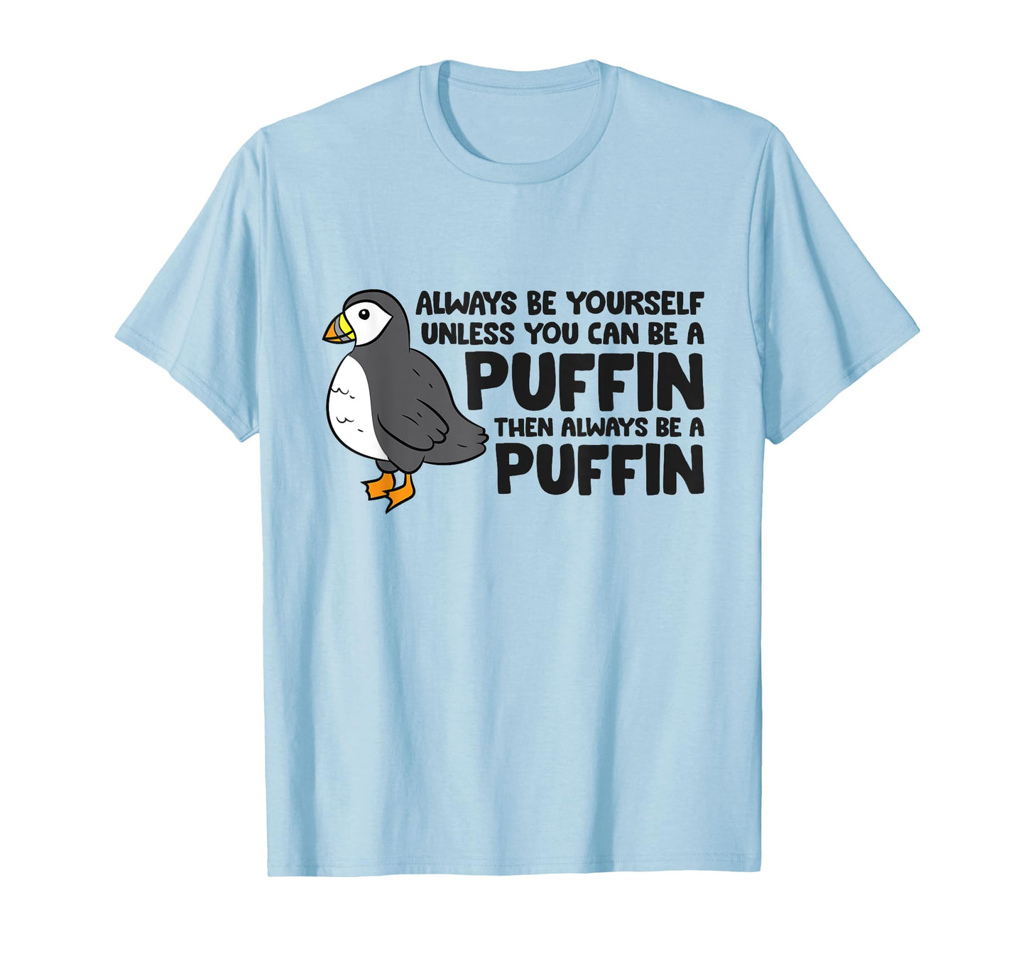 Always Be Yourself Unless You Can Be A Puffin T-Shirt
