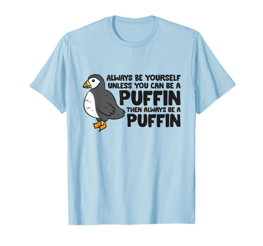 Always Be Yourself Unless You Can Be A Puffin T-Shirt