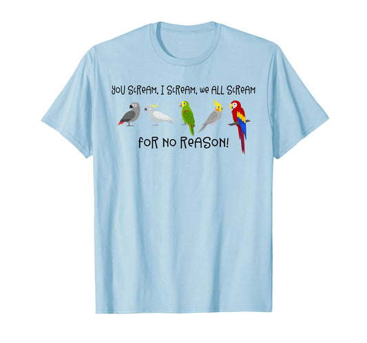 I Scream, You Scream, We All Scream For No Reason Funny Bird T-Shirt