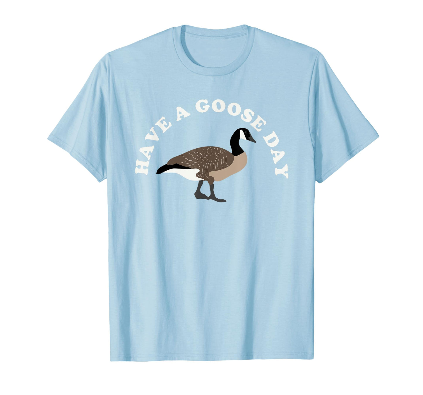 Have a Goose Day Funny Bird Graphic T-Shirt