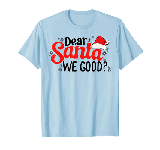 Dear Santa We Good Funny Christmas Holiday Sarcastic Humor T-Shirt
