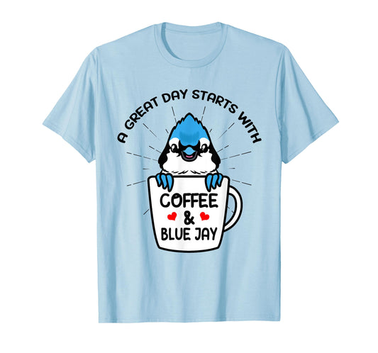 A Great Day Starts With Coffee & Blue Jay Caffeine T-Shirt