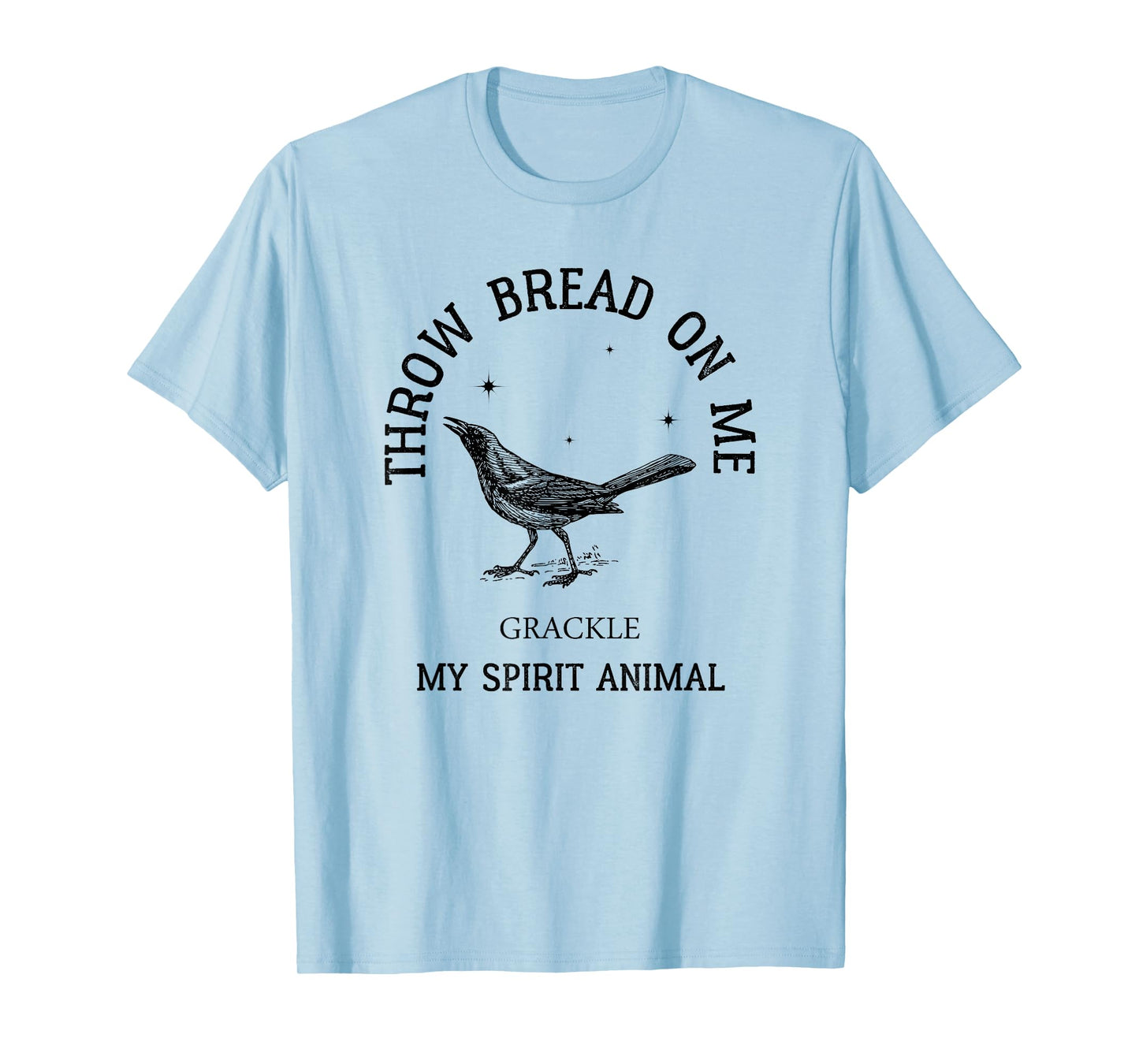 Grackle got no boss throw bread on me - AUSTIN SPIRIT ANIMAL T-Shirt