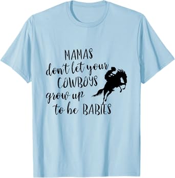 Western Mama's Don't Let Your Cowboys Grow up To Be Babies T-Shirt