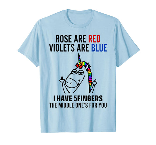 Unicorn Rose Are Red Violets Are Blue I Have 5 Fingers T-Shirt