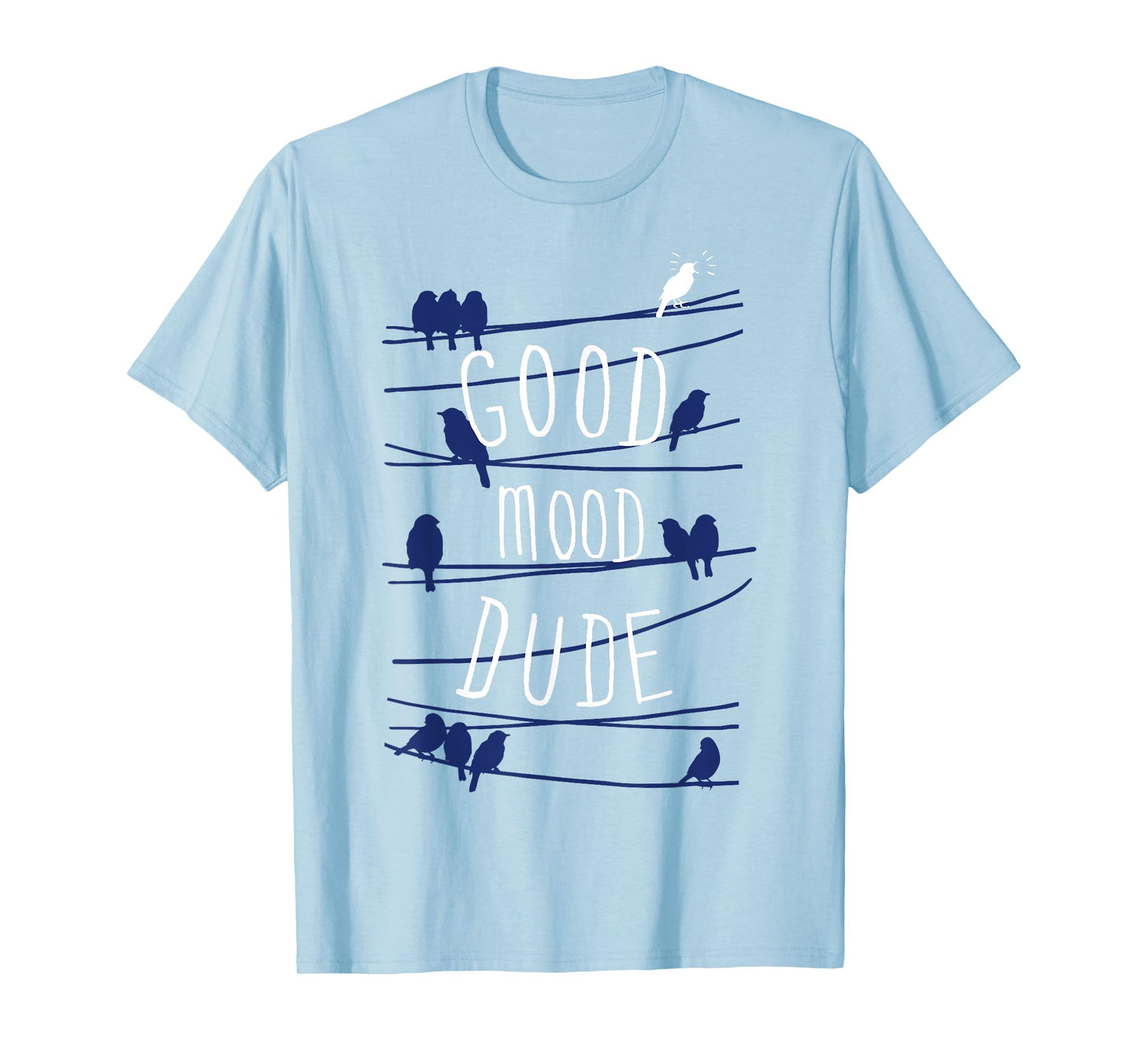 Good Mood Dude Birds On A Wire T-Shirt