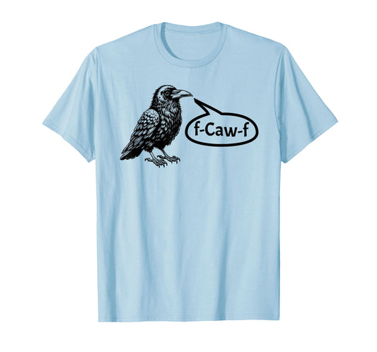 F-CAW-F Funny Crow Raven Pun F-Off Subtle F-Bomb Tee T-Shirt