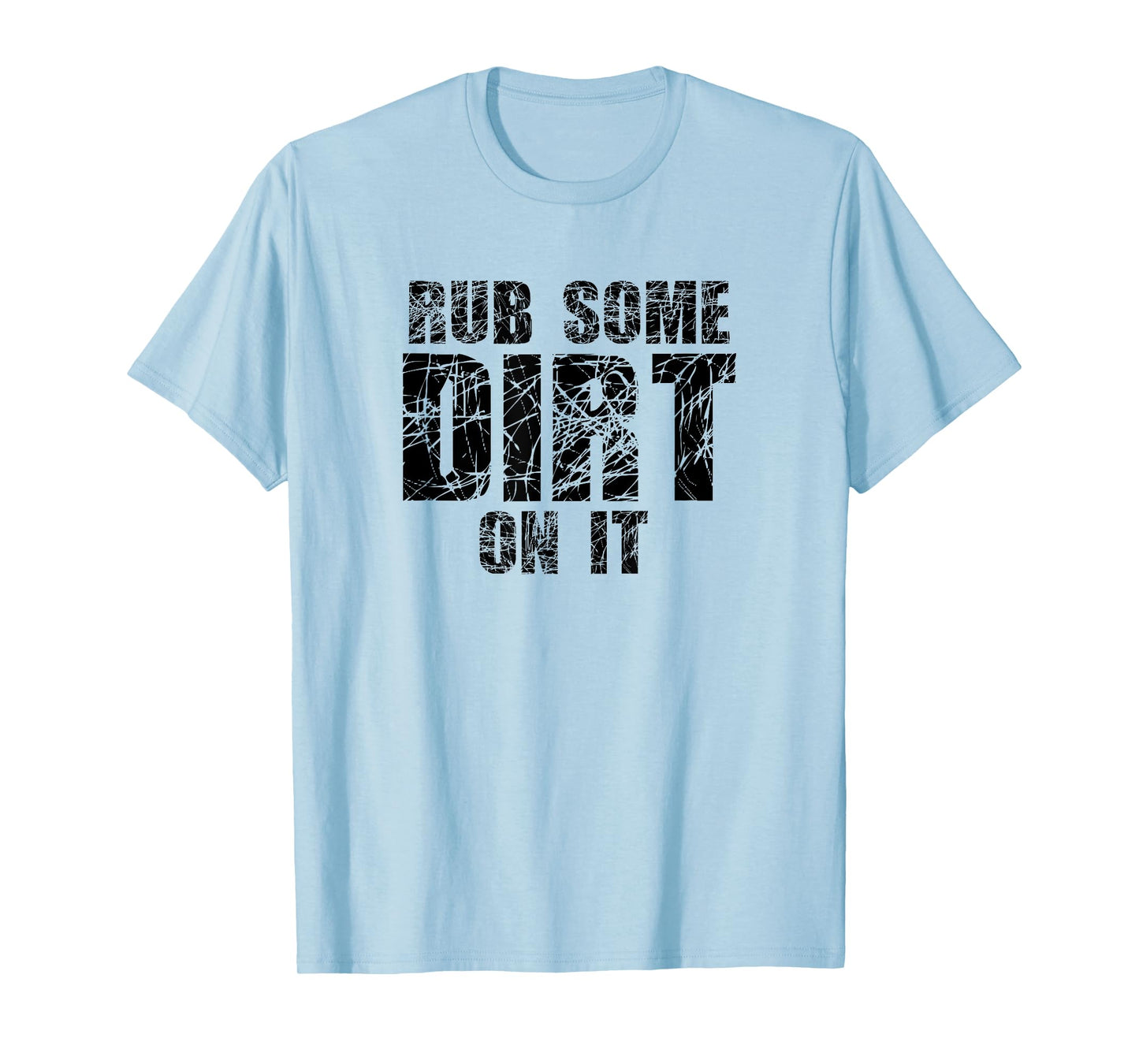 Funny Rub Some Dirt On It Stop Crying Get Tough Play Rough T-Shirt