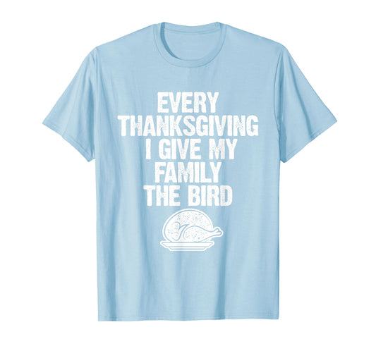 Funny Every Thanksgiving I Give My Family The Bird Adult T-Shirt