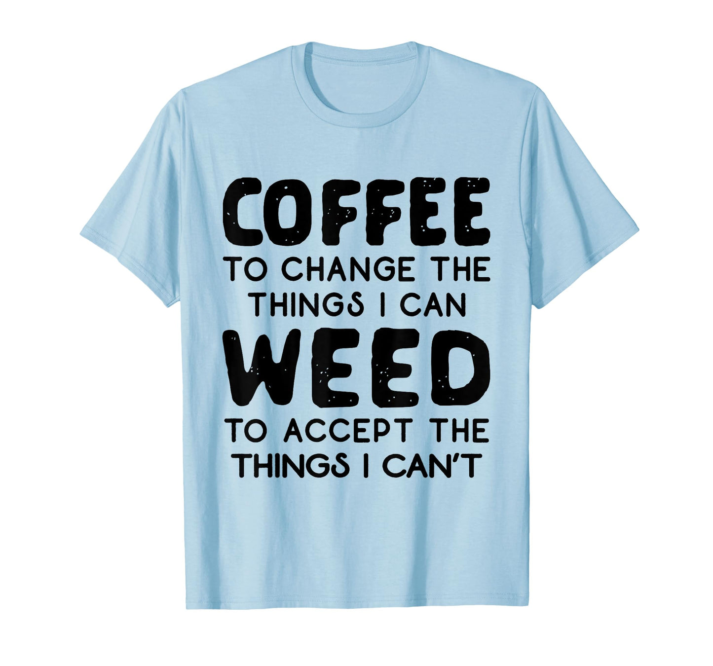 Coffee To Change The Things I Can Weed To Accept The Things T-Shirt