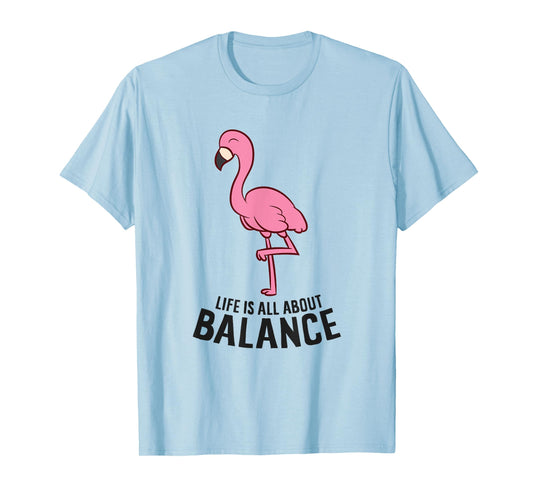 Life Is All About Balance Funny Flamingo Girl Love Flamingos T-Shirt