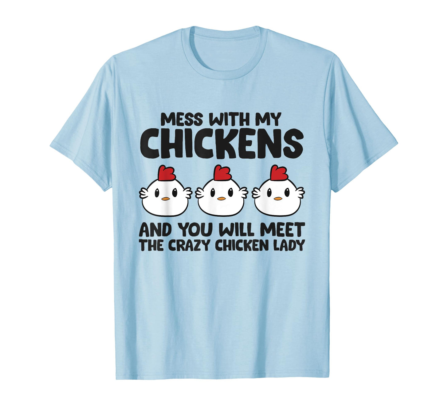 Mess With My Chickens You Will Meet The Crazy Chicken Lady T-Shirt