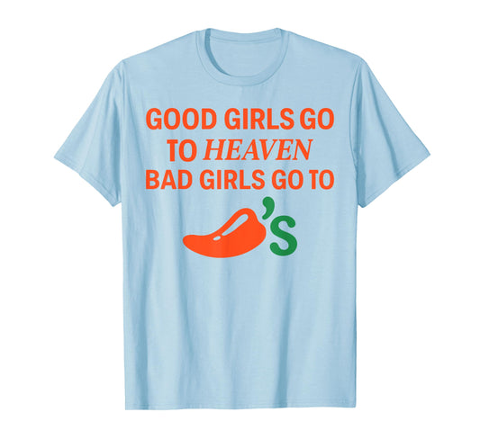 Good Girls Go To Heaven, Bad Girls Go To Chili's Joke Funny T-Shirt