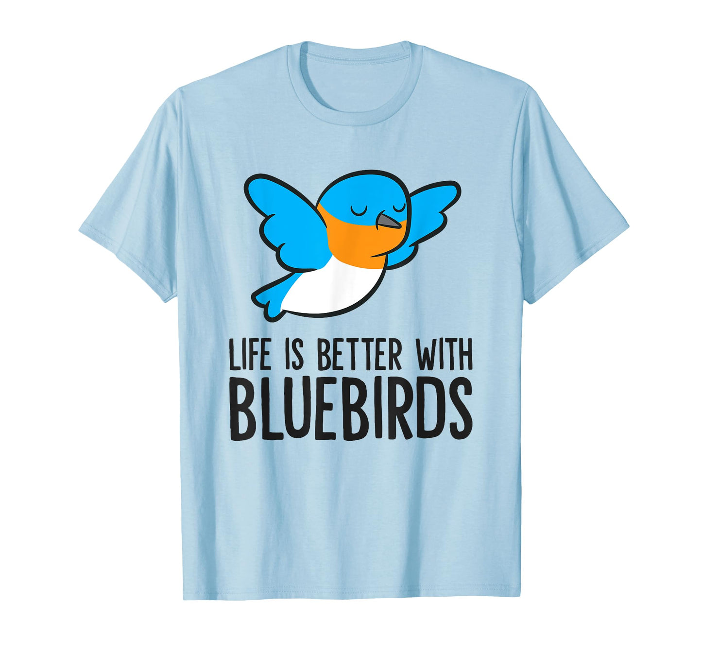 Life Is Better With Bluebirds T-Shirt