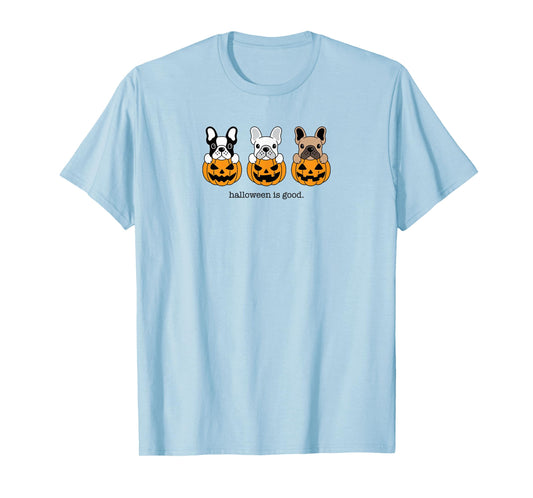 Halloween is Good and Life French Bulldog Frenchie Halloween T-Shirt