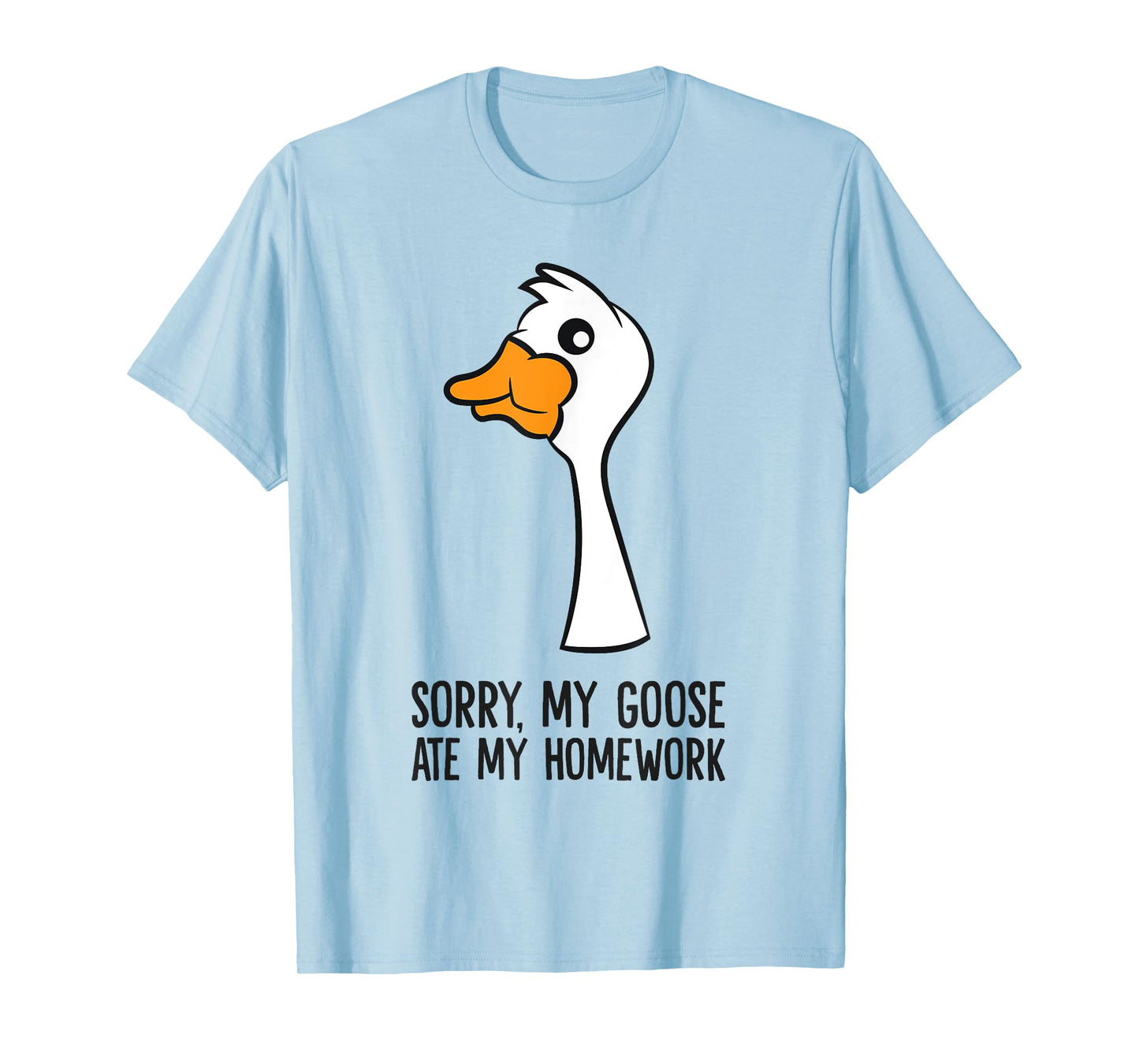 Goose Bird Sorry My Goose Ate My Homework T-Shirt