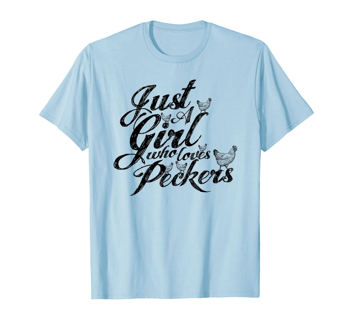 Just a girl who loves peckers, as in chickens you filthy ... T-Shirt
