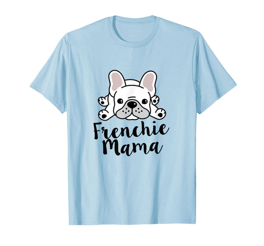 Frenchie Mama French Bulldog Mom Men Women T-Shirt