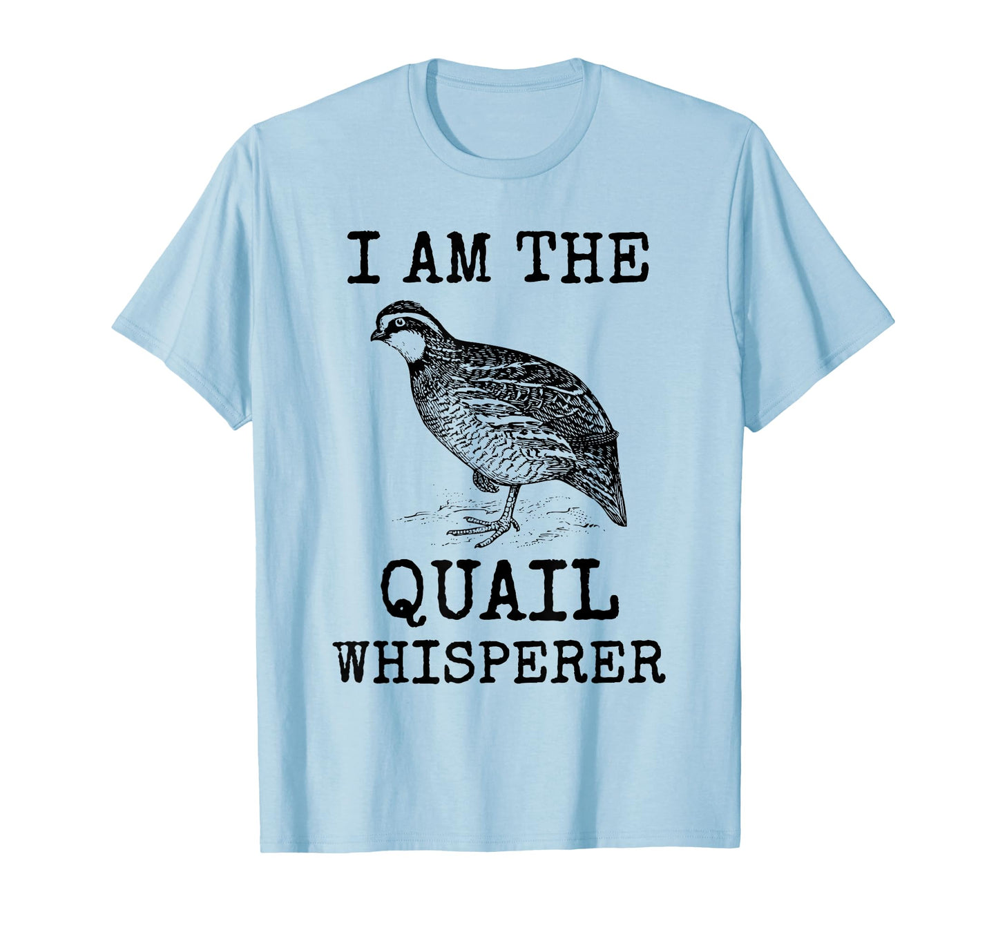 I Am The Quail Whisperer Fun Bird Hunting Cool Bobwhite Gift T-Shirt
