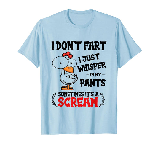 I Don't Fart I Just Whisper In My Pants Funny Chicken Saying T-Shirt