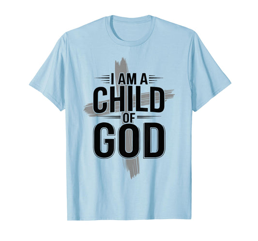 I Am A Child of God Cross Christian Faith Apparel Jesus Gift T-Shirt