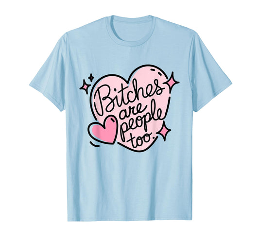 Bitches Are People Too Cute Pink Heart Design Funny Woman's T-Shirt