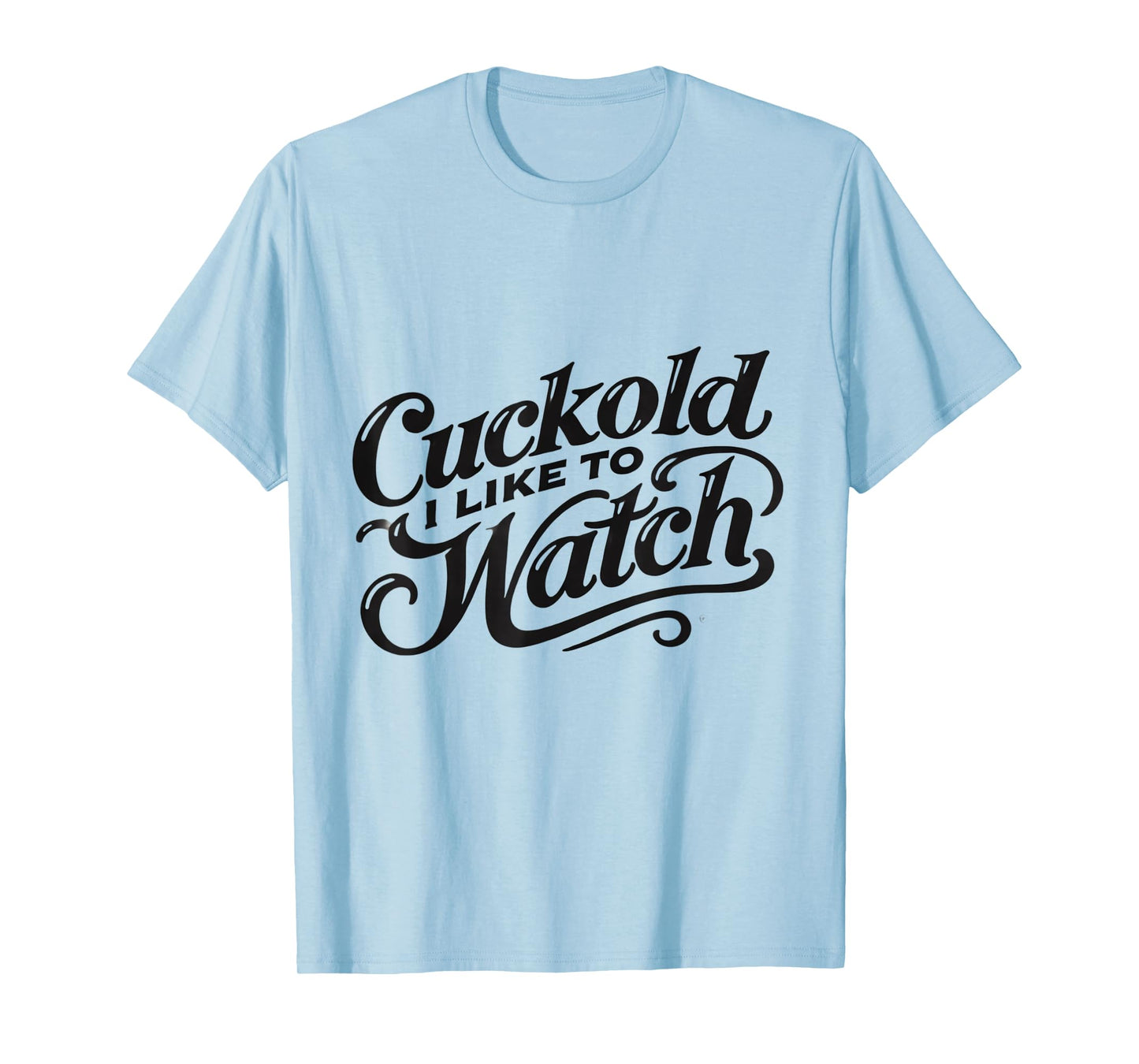 Cuckold I Like to Watch | Naughty Adult Humor Funny Adult T-Shirt