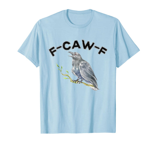 F-Caw-F Funny Black Bird Saying, Hilarious Sayings F Caw T-Shirt