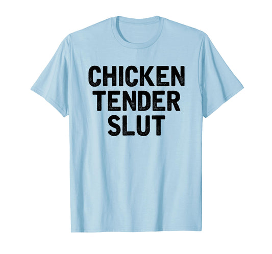 Chicken Tender Slut Funny Chicken Nuggets Lovers T-Shirt
