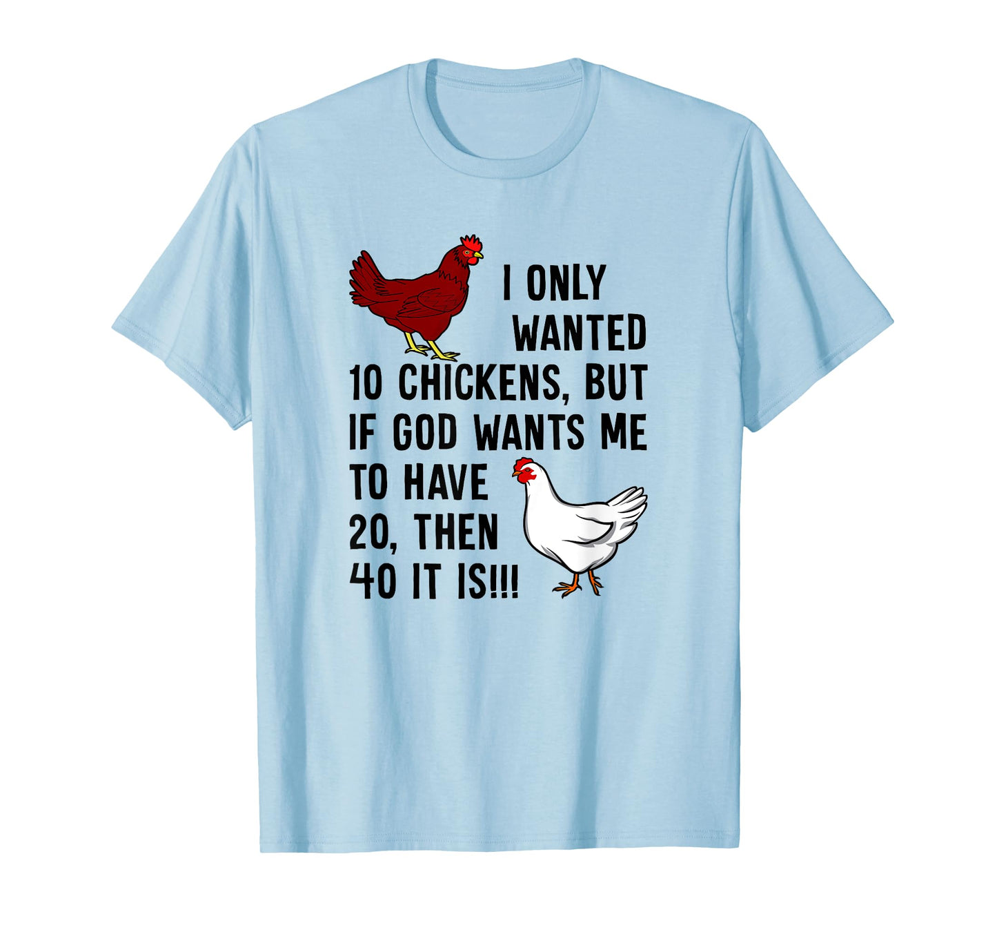 I Only Wanted 10 Chickens But If God Wants Me To Have 20 T-Shirt