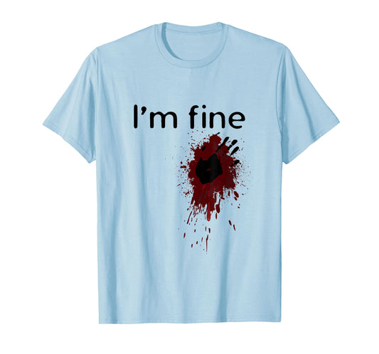 I'm Fine Blood splatter and bloody hand print Halloween Fun T-Shirt