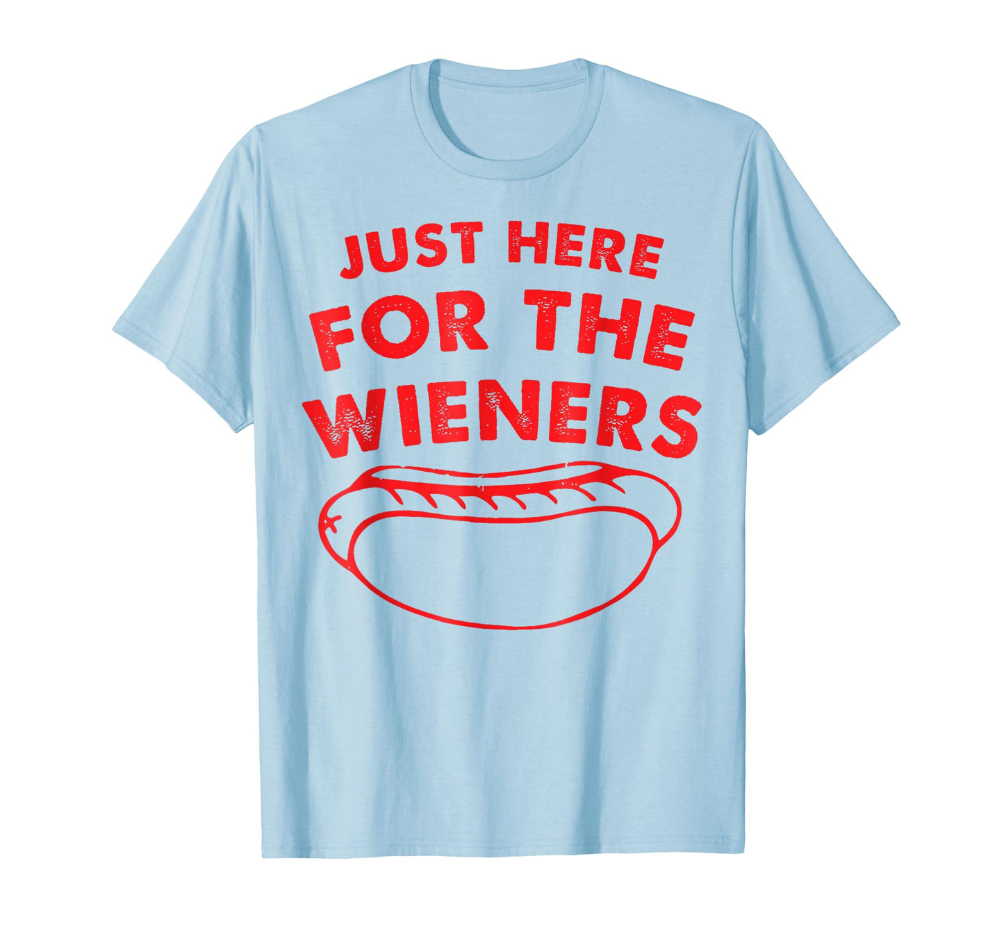 Just Here For The Wieners Funny Hot Dog 4th Of July American Men Women T-Shirt
