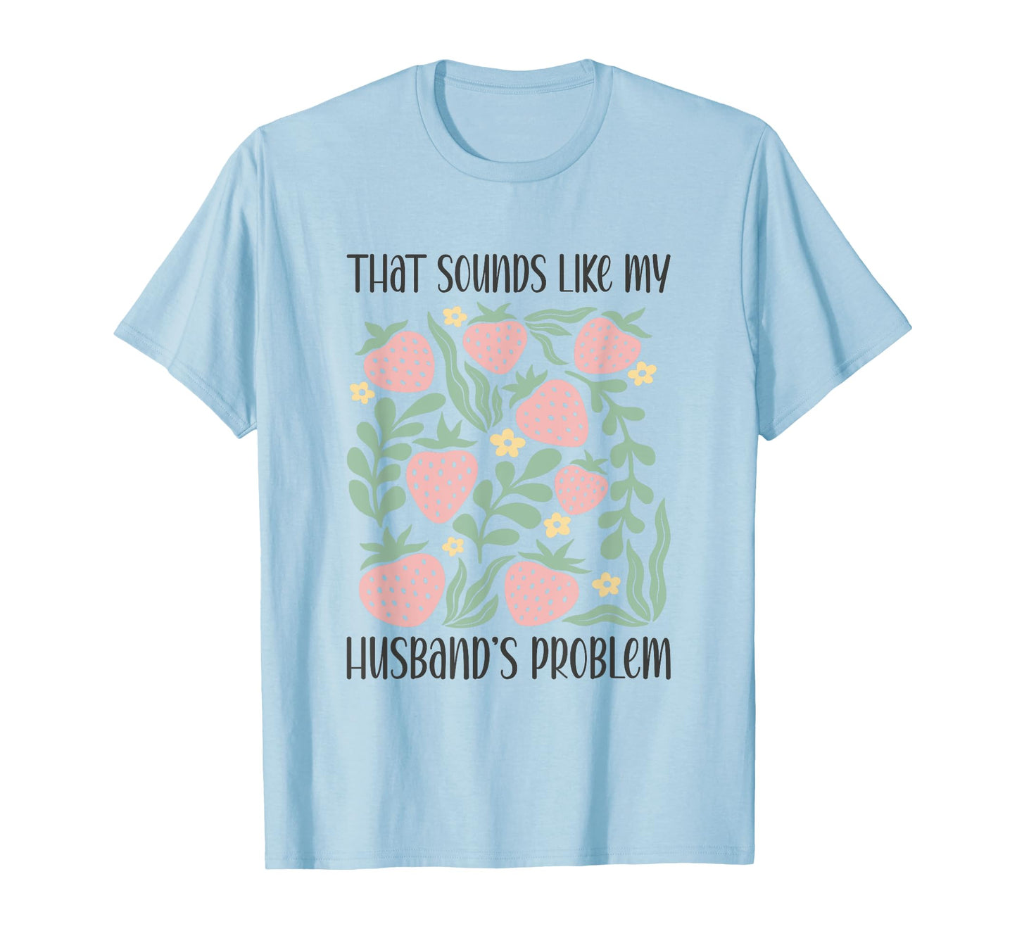 Boho Floral That Sounds Like My Husband's Problem Wife Humor T-Shirt