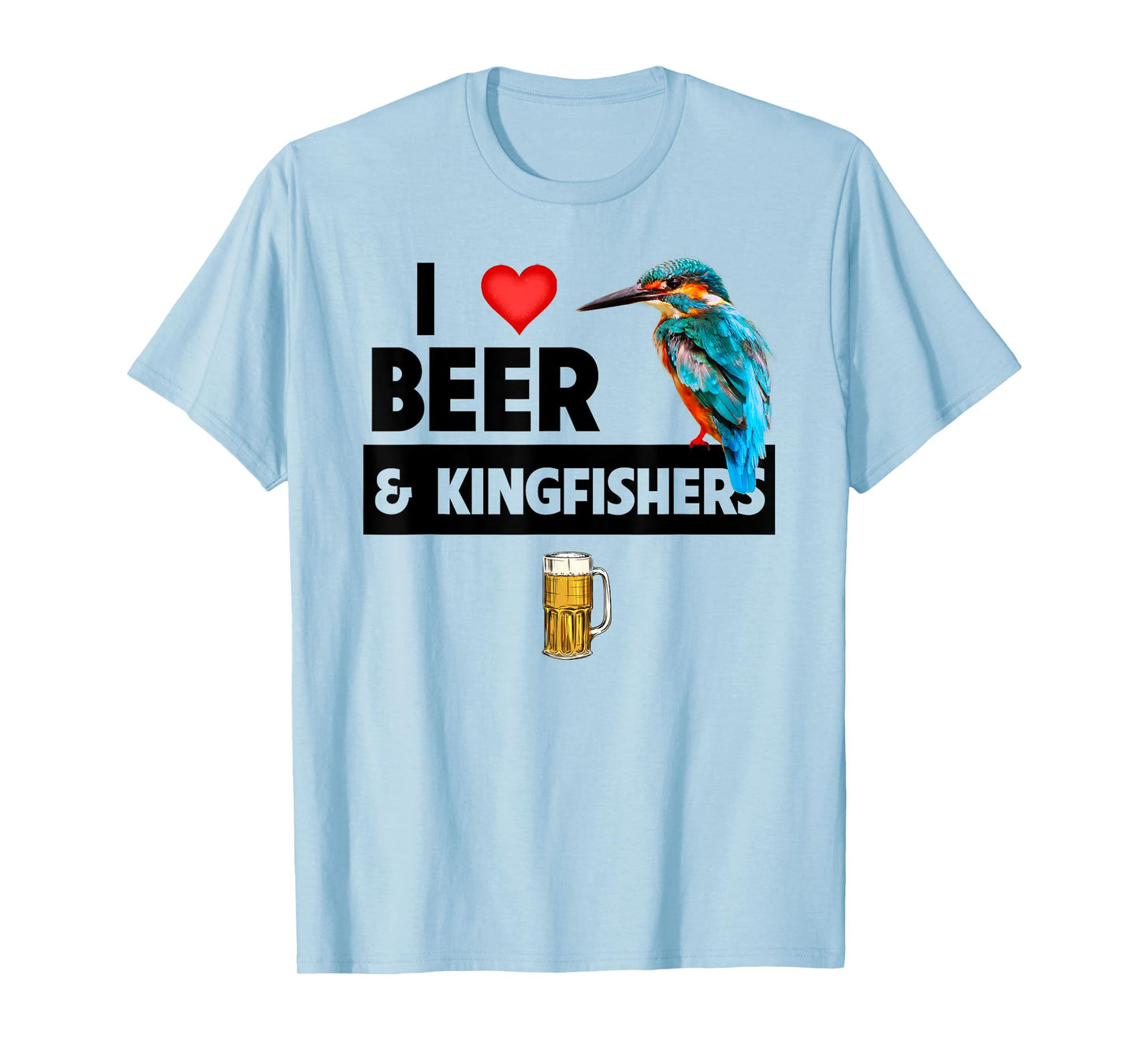 I Love Beer and Kingfishers Bird Watching Drinking Camping T-Shirt
