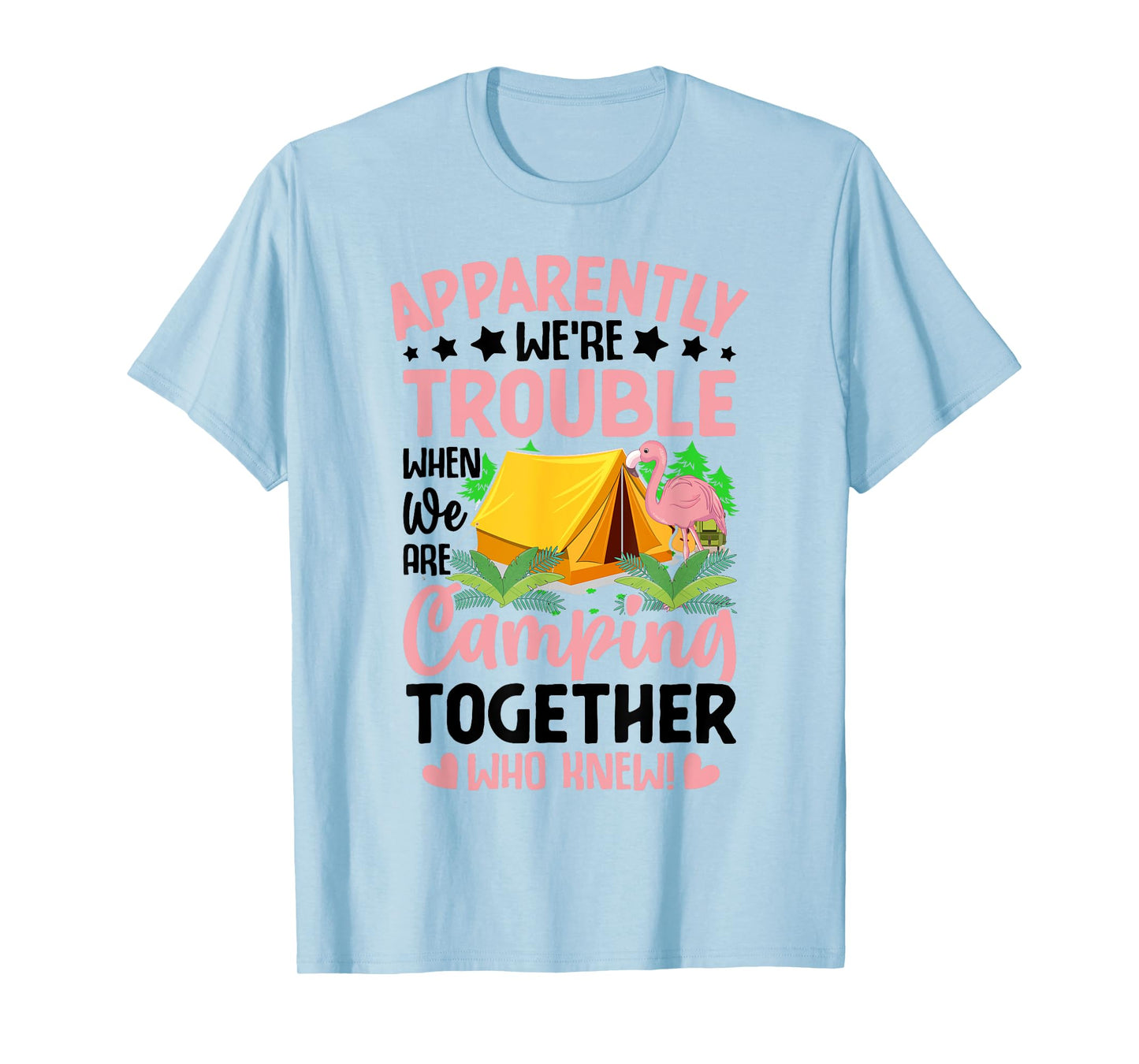Apparently We're Trouble When We-Are Camping Together T-Shirt