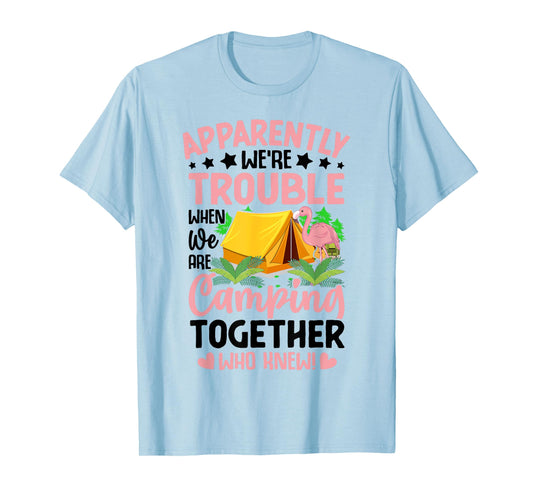 Apparently We're Trouble When We-Are Camping Together T-Shirt