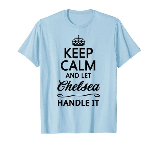 Keep Calm and Let Chelsea Handle It Funny Name Gift T-Shirt