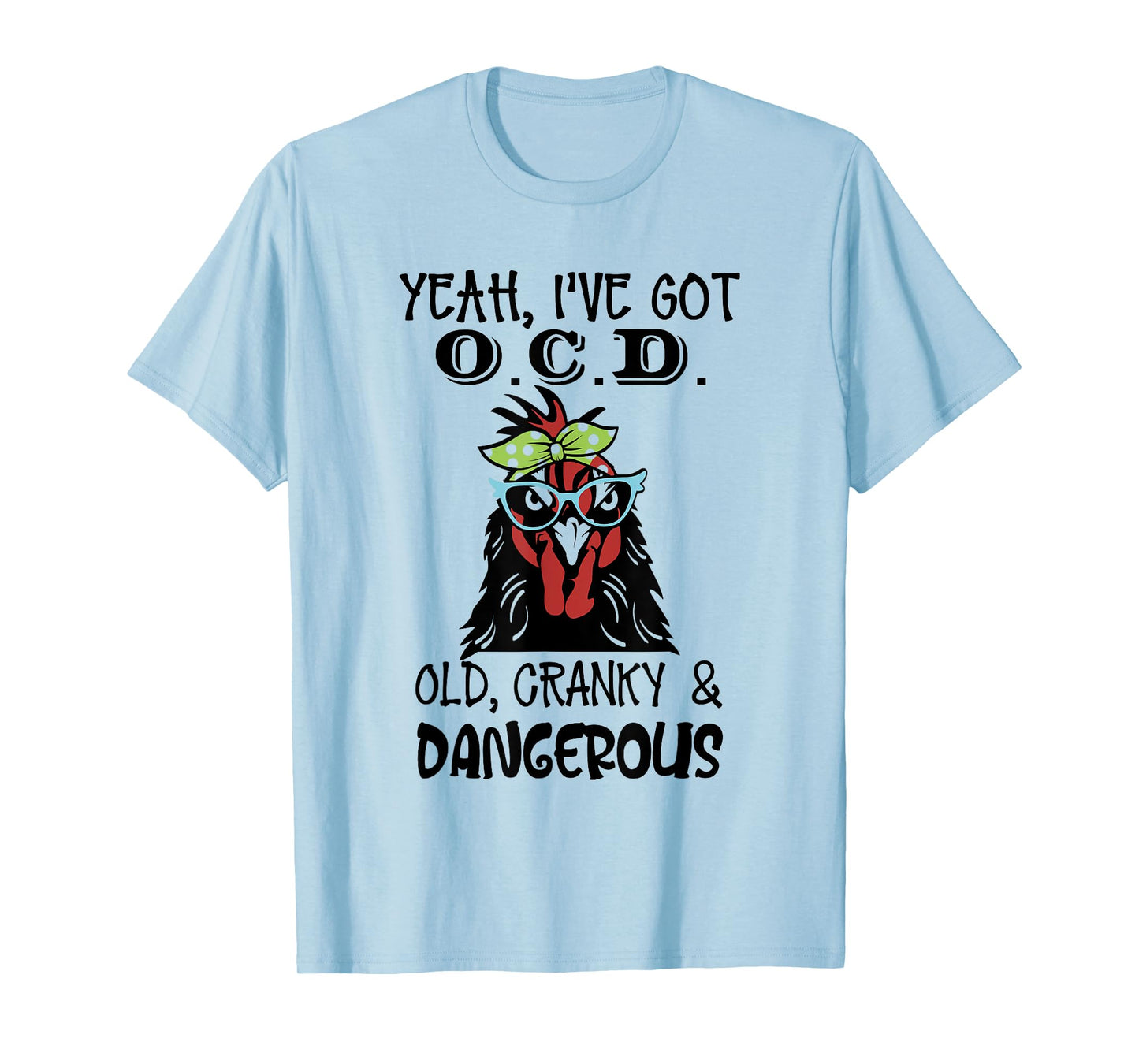 Yeah I’ve Got O.C.D Old Cranky And Dangerous T-Shirt