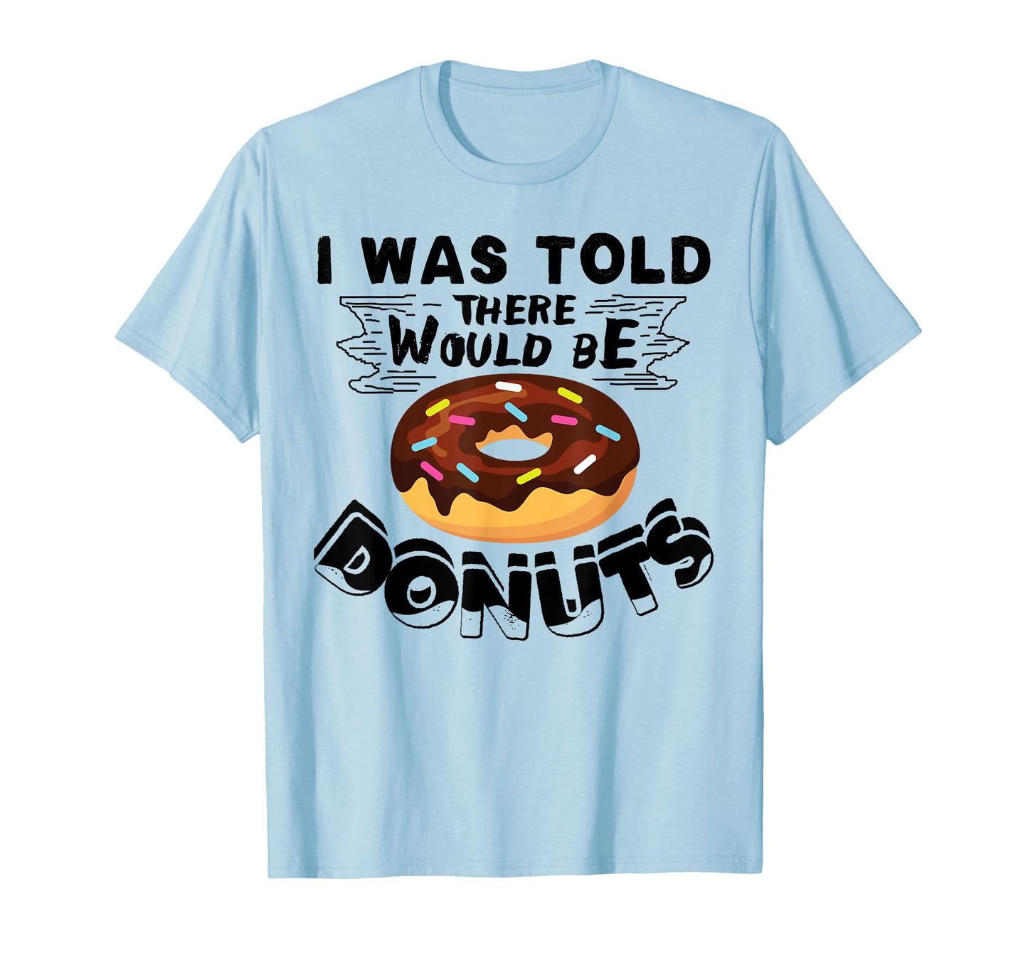I Was Told There Would Be Donuts Funny Donut Gift T-Shirt
