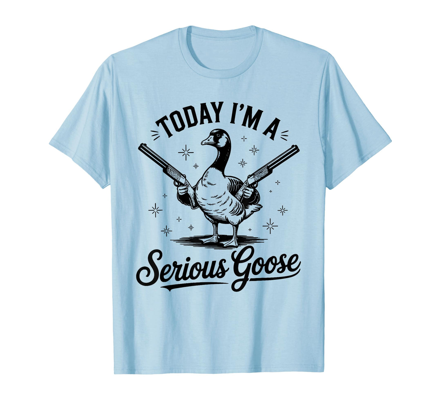 Today I'm A Serious Goose Lovers Goose With Gun T-Shirt