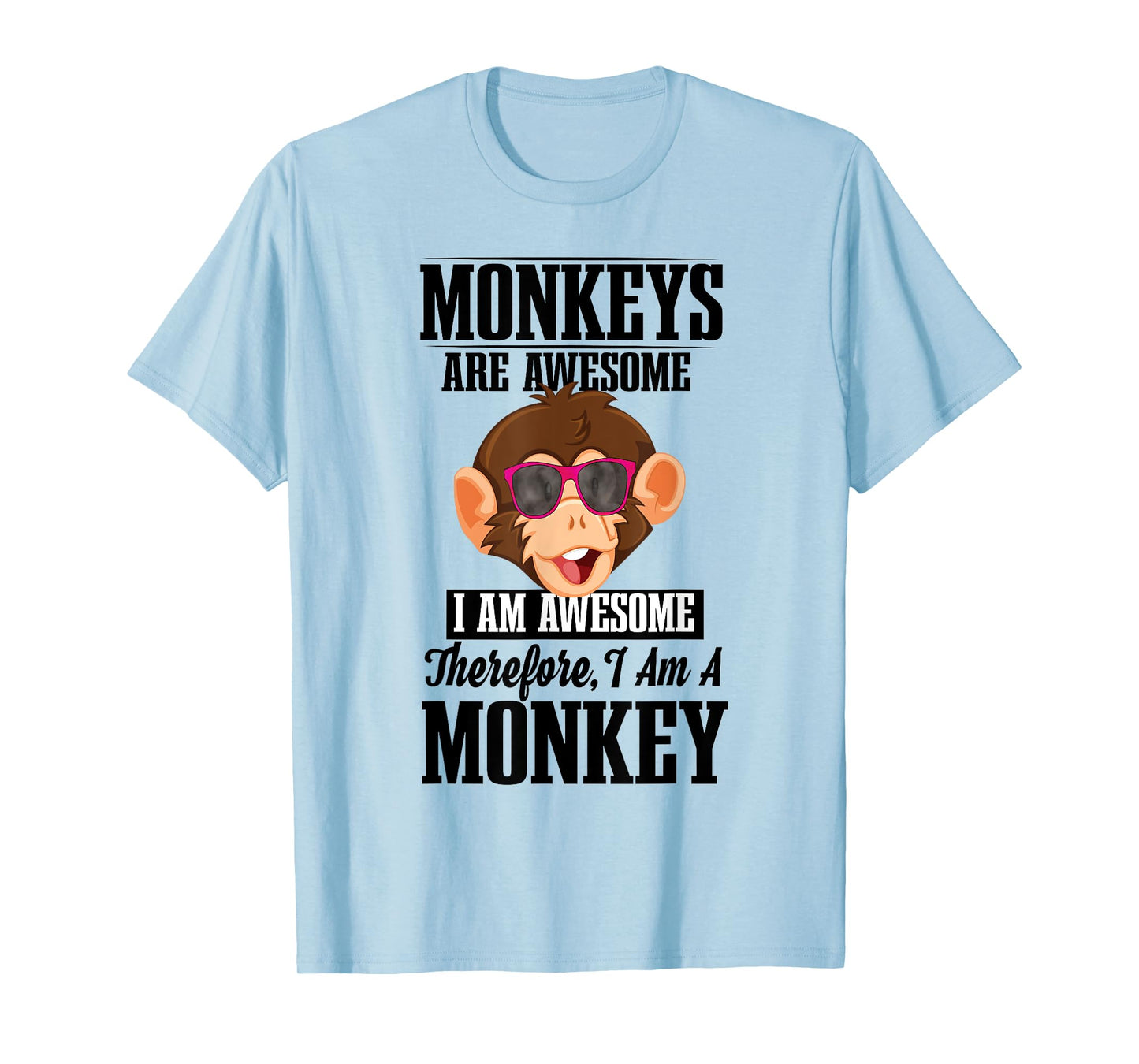 Monkeys Are Awesome I Am Awesome Therefore I Am A Monkey T-Shirt