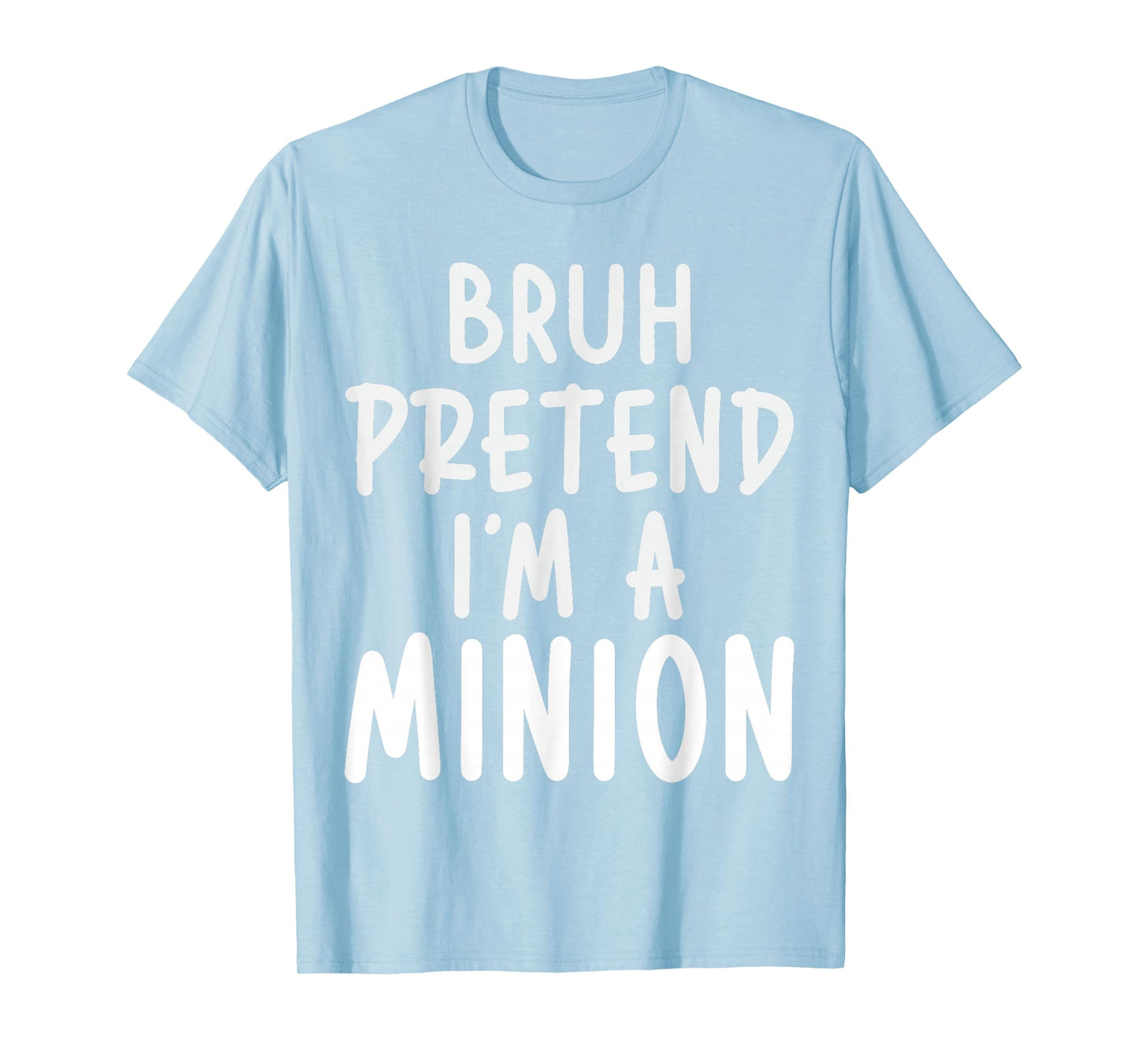 Bruh Pretend I'm Minion Costume Family Lazy Easy Halloween T-Shirt