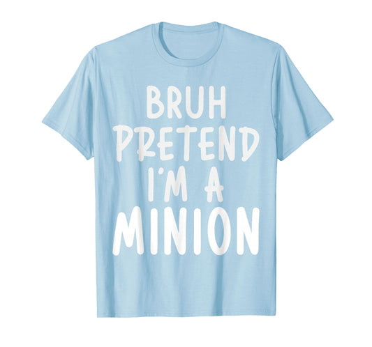Bruh Pretend I'm Minion Costume Family Lazy Easy Halloween T-Shirt